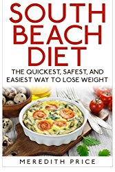 South Beach Diet: The Quickest, Safest, and Easiest Way To Lose Weight