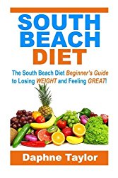 South Beach Diet: The South Beach Diet Beginners Guide to Losing Weight and Feeling Great! (south beach diet, south beach diet beginners guide, south beach diet recipes)
