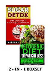 Sugar Detox: Ketogenic Diet for Weight Loss: 2 – in – 1 Boxset