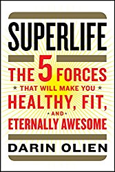 SuperLife: The 5 Forces That Will Make You Healthy, Fit, and Eternally Awesome