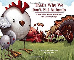 That’s Why We Don’t Eat Animals: A Book About Vegans, Vegetarians, and All Living Things