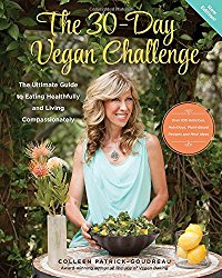 The 30-Day Vegan Challenge (New Edition): Over 100 Delicious, Nutritious Plant-Based Recipes and Meal Ideas for Eating Healthfully and Compassionately — The Ultimate Guide and Cookbook