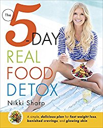 The 5-Day Real Food Detox: A simple, delicious plan for fast weight loss, banished cravings, and glowing skin