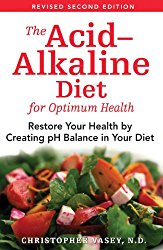 The Acid-Alkaline Diet for Optimum Health: Restore Your Health by Creating pH Balance in Your Diet