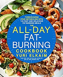 The All-Day Fat-Burning Cookbook: Turbocharge Your Metabolism with More Than 125 Fast and Delicious Fat-Burning Meals