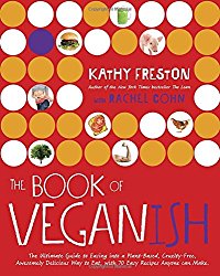 The Book of Veganish: The Ultimate Guide to Easing into a Plant-Based, Cruelty-Free, Awesomely Delicious Way to Eat, with 70 Easy Recipes Anyone can Make