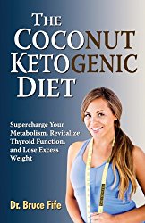 The Coconut Ketogenic Diet: Supercharge Your Metabolism, Revitalize Thyroid Function and Lose Excess Weight