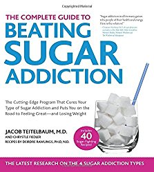 The Complete Guide to Beating Sugar Addiction: The Cutting-Edge Program That Cures Your Type of Sugar Addiction and Puts You on the Road to Feeling Great–and Losing Weight!