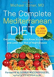 The Complete Mediterranean Diet: Everything You Need to Know to Lose Weight and Lower Your Risk of Heart Disease… with 500 Delicious Recipes