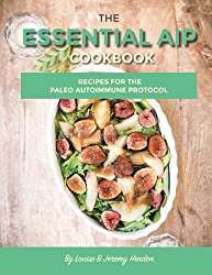 The Essential AIP Cookbook: 115+ Recipes For The Paleo Autoimmune Protocol Diet