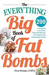 The Everything Big Book of Fat Bombs: 200 Irresistible Low-carb, High-fat Recipes for Weight Loss the Ketogenic Way