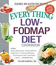 The Everything Low-FODMAP Diet Cookbook: Includes Cranberry Almond Granola, Grilled Swordfish with Pineapple Salsa, Latin Quinoa-Stuffed Peppers, … Pumpkin Spice Cupcakes…and Hundreds More!