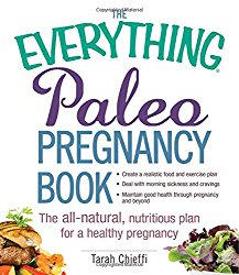 The Everything Paleo Pregnancy Book: The All-Natural, Nutritious Plan for a Healthy Pregnancy (Everything Series)