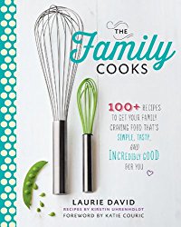 The Family Cooks: 100+ Recipes to Get Your Family Craving Food That’s Simple, Tasty, and Incredibly Good for You