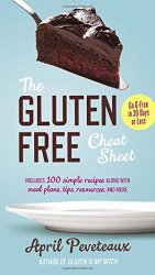 The Gluten-Free Cheat Sheet: Go G-Free in 30 Days or Less