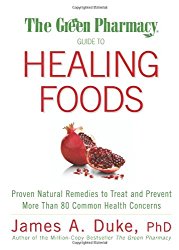 The Green Pharmacy Guide to Healing Foods: Proven Natural Remedies to Treat and Prevent More Than 80 Common Health Concerns