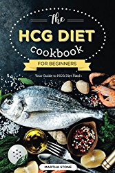 The HCG Diet Cookbook for Beginners – Your Guide to HCG Diet Food: The Only HCG Diet Plan That Any Newbie Can Follow