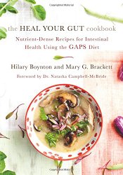 The Heal Your Gut Cookbook: Nutrient-Dense Recipes for Intestinal Health Using the GAPS Diet