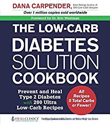 The Low-Carb Diabetes Solution Cookbook: Prevent and Heal Type 2 Diabetes with 200 Ultra Low-Carb Recipes – All Recipes 5 Total Carbs or Fewer!