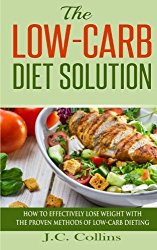 The  Low-Carb Diet Solution: How to Effectively Lose Weight with the Proven Methods of Low-Carb Dieting