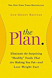 The Plan: Eliminate the Surprising “Healthy” Foods That Are Making You Fat–and Lose Weight Fast