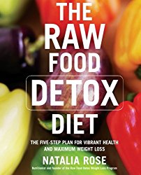 The Raw Food Detox Diet: The Five-Step Plan for Vibrant Health and Maximum Weight Loss (Raw Food Series)