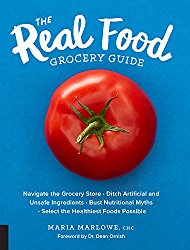 The Real Food Grocery Guide: Navigate the Grocery Store, Ditch Artificial and Unsafe Ingredients, Bust Nutritional Myths, and Select the Healthiest Foods Possible