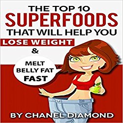 The Top 10 Superfoods That Will Help You Lose Weight & Melt Belly Fat Fast