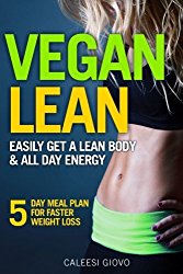 Vegan Diet: Easily Get a Lean Body & All Day Energy + 5 Day Meal Plan for Faster Weight Loss Results