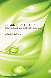 Vegan First Steps: A Quick-start Guide to Healthy Veganism