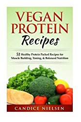 Vegan Protein Recipes: 51 Healthy Protein Packed Recipes for Muscle Buidling, Toning, & Balanced Nutrition