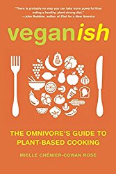 Veganish: The Omnivore’s Guide to Plant-Based Cooking