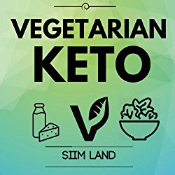 Vegetarian Keto: Start a Plant Based Low Carb High Fat Vegetarian Ketogenic Diet to Burn Fat and Improve Your Health (Vegan Keto) (Volume 2)