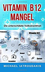 Vitamin B12-Mangel: Die unterschätzte Volkskrankheit (Erschöpfung, Depressionen, Müdigkeit, Vegan, Vegetarier, WISSEN KOMPAKT) (German Edition)