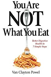 You Are NOT What You Eat: Better Digestive Health In 7 Simple Steps