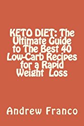 KETO DIET: The Ultimate Guide to The Best 40 Low-Carb Recipes for a Rapid Weight