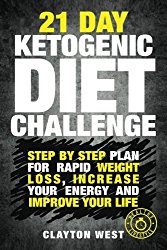 Ketogenic Diet: 21 Day Ketogenic Diet Challenge: Step by Step Plan for Rapid Weight Loss, Increase your Energy and Improve Your Life Lose Up To a … ketogenic diet plan, ketogenic diet guide)