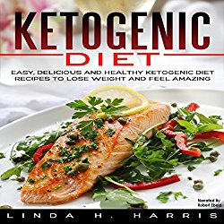 Ketogenic Diet: Easy, Delicious and Healthy Ketogenic Diet Recipes to Lose Weight and Feel Amazing