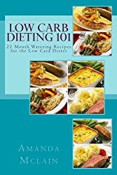 Low Carb Dieting 101: 21 Mouth Watering Recipes for the Low Card Dieter