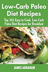 Low-Carb Paleo Diet Recipes: Top 365 Easy to Cook Low-Carb Paleo Recipes for Breakfast (Volume 1)