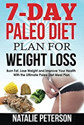 PALEO DIET PLAN: 7-Day Paleo Diet Plan for Weight Loss: Burn Fat, Lose Weight and Improve Your Health With the Ultimate Paleo Diet Meal Plan: Enjoy 35 … for Every Day! (PALEO WORLD) (Volume 3)