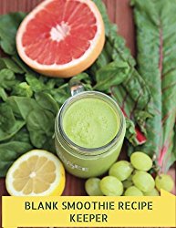 Blank Smoothie Recipe Keeper: Green Cleanse Design | Blank Recipe Book | Journal, Notebook, Favourite Recipe Keeper, Organizer To Write & Store In | … for 50 Recipes (Healthy Gifts) (Volume 1)