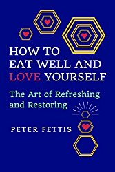 How to Eat Well and Love Yourself: The Art of Refreshing and Restoring