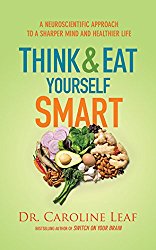 Think and Eat Yourself Smart: A Neuroscientific Approach to a Sharper Mind and Healthier Life