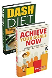 Choose To Lose: 2 Manuscripts – Achieve Your Goals Now with PowerListsTM, DASH Diet (Goals, Habits, Healthy Living, Lose Weight)