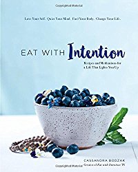 Eat With Intention: Recipes and Meditations for a Life that Lights You Up