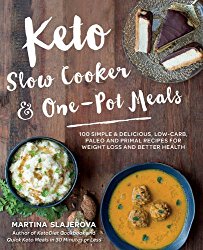 Keto Slow Cooker & One-Pot Meals: 100 Simple & Delicious Low-Carb, Paleo and Primal Friendly Recipes for Weight Loss and Better Health