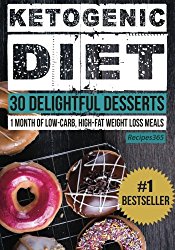 Ketogenic Diet: 30 Delightful Desserts: 1 Month of Low Carb, High Fat Weight Loss Meals