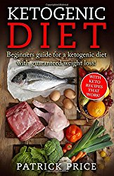 Ketogenic Diet: Beginners Guide for Ketogenic Diet with Guaranteed Weight Loss! With Keto Recipes that work!