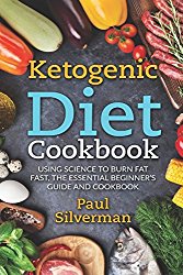 Ketogenic Diet Cookbook: Using Science to Burn Fat Fast, The Essential Beginner’s Guide and Cookbook